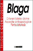 Trilogia cosmologica: Diferentialele divine; Aspecte antropologice; Fiinta istorica