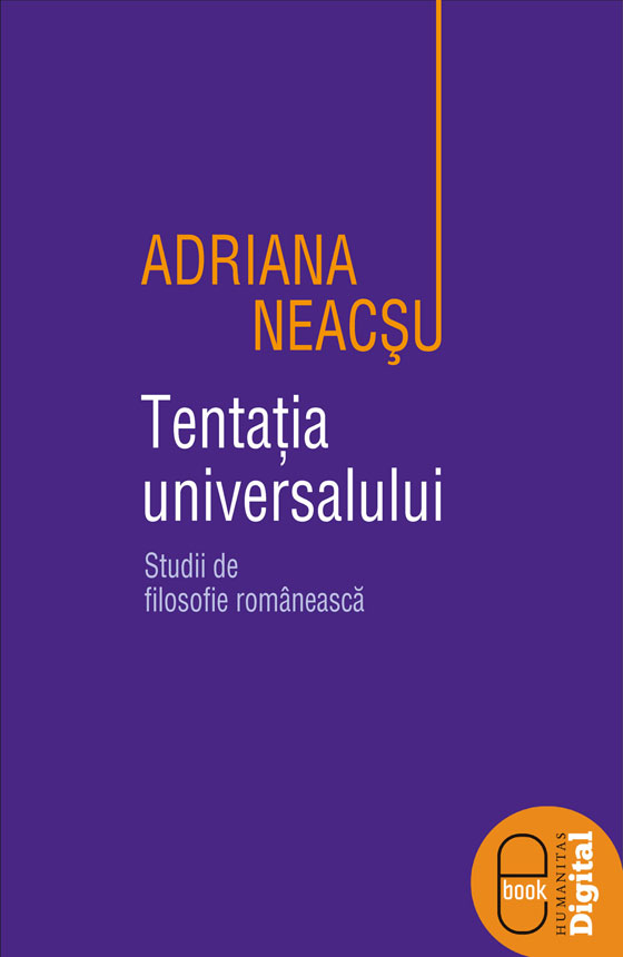 Tentaţia universalului. Studii de filosofie românească