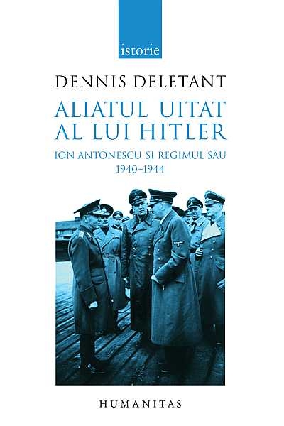 Aliatul uitat al lui Hitler. Ion Antonescu si regimul sau. 1940-1944